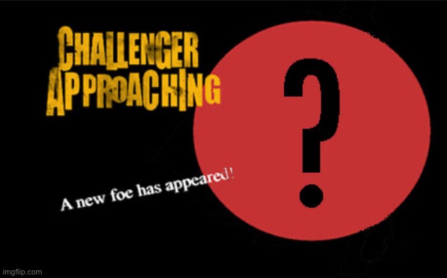 A new challenger is approaching | image tagged in a new challenger is approaching | made w/ Imgflip meme maker