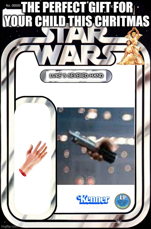 star wars toy idea | THE PERFECT GIFT FOR YOUR CHILD THIS CHRITMAS; LUKE'S SEVERED HAND | image tagged in star wars toy idea,star wars,toy | made w/ Imgflip meme maker