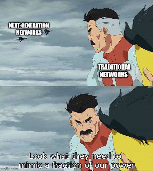 Look What They Need To Mimic A Fraction Of Our Power | NEXT-GENERATION NETWORKS; TRADITIONAL NETWORKS | image tagged in look what they need to mimic a fraction of our power | made w/ Imgflip meme maker