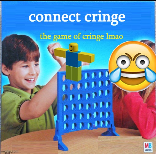 connect cring moment | connect cringe; the game of cringe lmao | image tagged in blank connect four | made w/ Imgflip meme maker