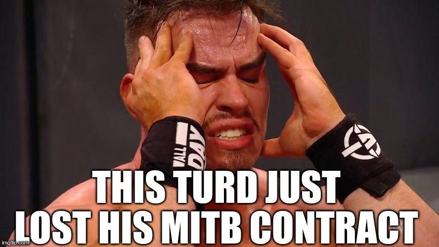 poor turd theory | THIS TURD JUST LOST HIS MITB CONTRACT | made w/ Imgflip meme maker
