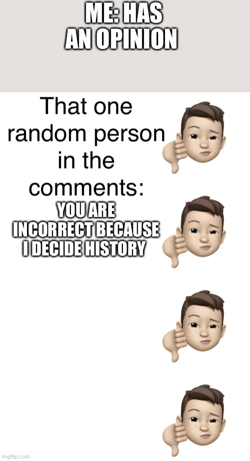 Twitter, I’m looking at you. | ME: HAS AN OPINION; YOU ARE INCORRECT BECAUSE I DECIDE HISTORY | image tagged in nop,twitter | made w/ Imgflip meme maker
