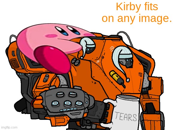 It's true. | Kirby fits on any image. | image tagged in hello there | made w/ Imgflip meme maker