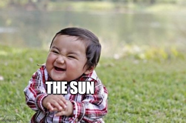 Evil Toddler Meme | THE SUN | image tagged in memes,evil toddler | made w/ Imgflip meme maker