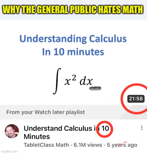 When the Math Don’t Add Up |  WHY THE GENERAL PUBLIC HATES MATH | image tagged in math,hate,irony,calculus | made w/ Imgflip meme maker