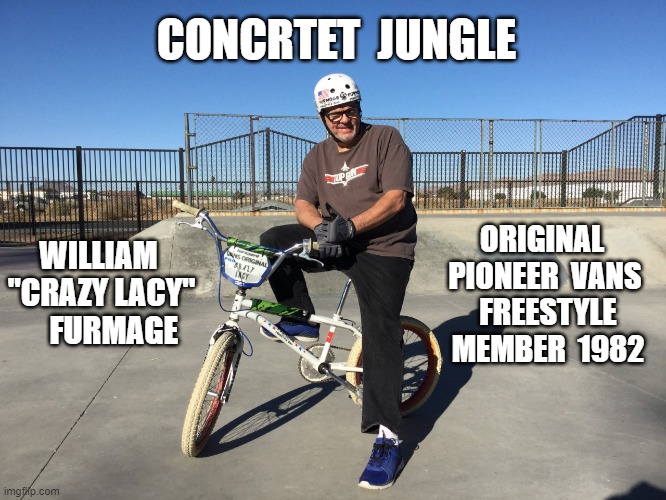 Concrete Jungle |  CONCRTET  JUNGLE; ORIGINAL  PIONEER  VANS  FREESTYLE  MEMBER  1982; WILLIAM  "CRAZY LACY"     FURMAGE | image tagged in concreteandsmog,van,furmage,crazylacy,furmlife,rad | made w/ Imgflip meme maker