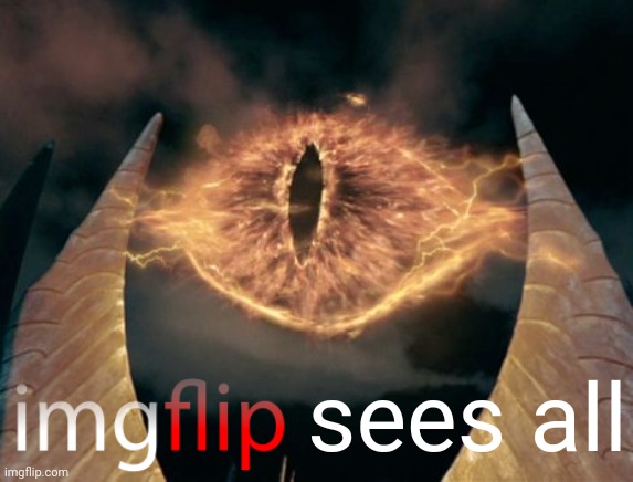 eye of sauron | sees all | image tagged in eye of sauron | made w/ Imgflip meme maker