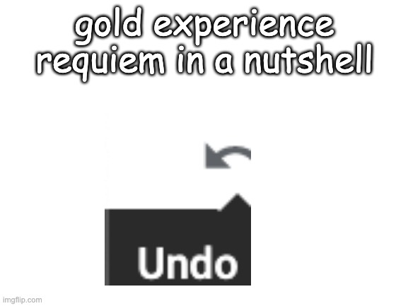 Gold Experience Requiem - JoJo's Bizarre Encyclopedia