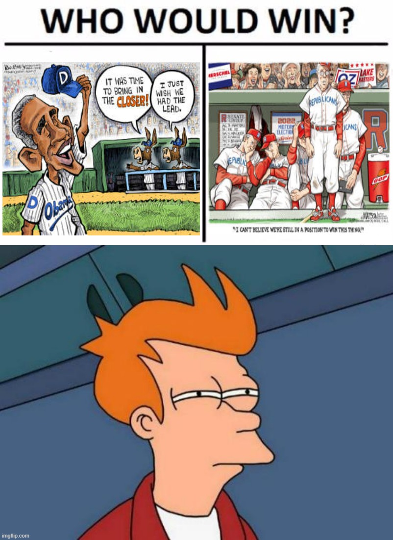 Not sure which of these trainwrecks will be up at the bottom of the 9th | image tagged in memes,who would win,futurama fry,2022,midterms,out-of-place futurama fry | made w/ Imgflip meme maker