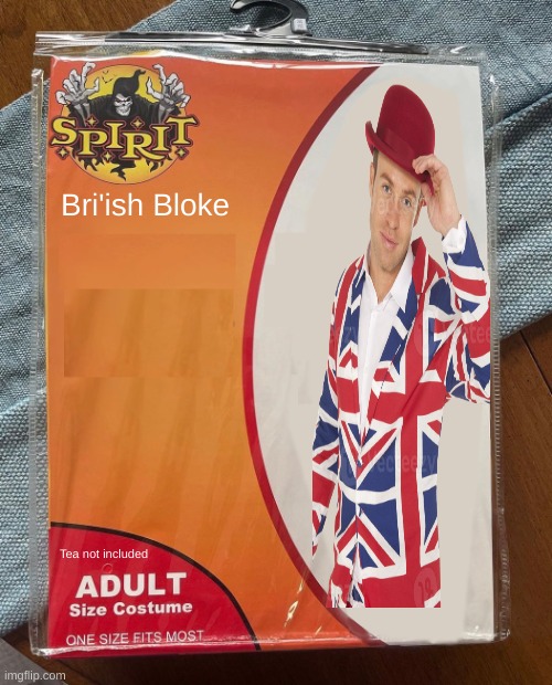 Bri'ish Bloke | Bri'ish Bloke; Tea not included | image tagged in spirit halloween | made w/ Imgflip meme maker