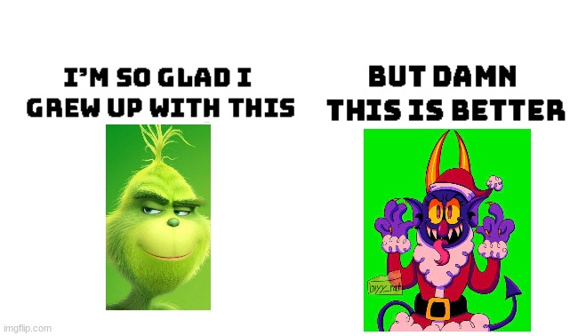 2022 kids in a nutshell- | image tagged in im so glad i grew up with this but damn this is better,cuphead,grinch | made w/ Imgflip meme maker