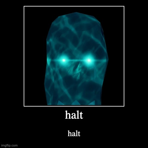 halt | image tagged in funny,demotivationals | made w/ Imgflip demotivational maker