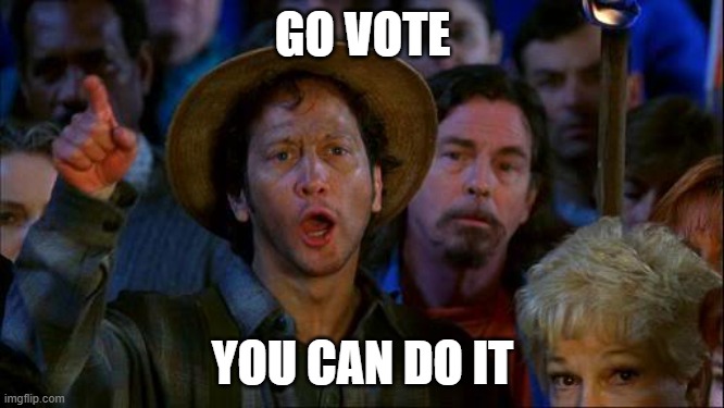 you can do it | GO VOTE; YOU CAN DO IT | image tagged in you can do it | made w/ Imgflip meme maker