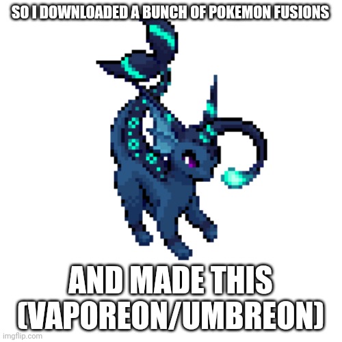 Angleon | SO I DOWNLOADED A BUNCH OF POKEMON FUSIONS; AND MADE THIS (VAPOREON/UMBREON) | image tagged in memes,pokemon | made w/ Imgflip meme maker