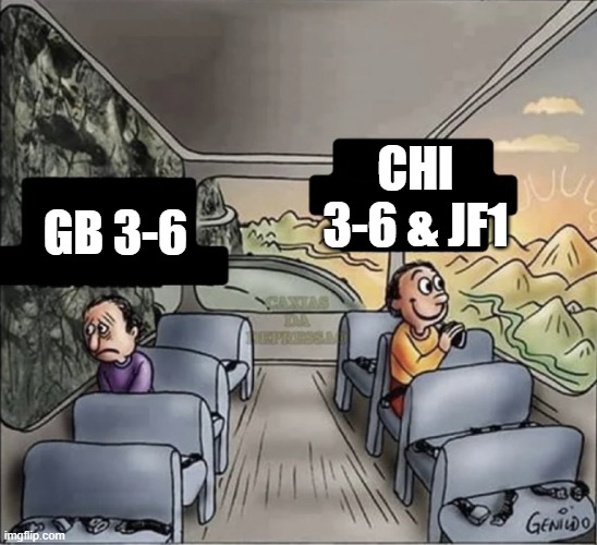 two guys on a bus | CHI 3-6 & JF1; GB 3-6 | image tagged in two guys on a bus | made w/ Imgflip meme maker