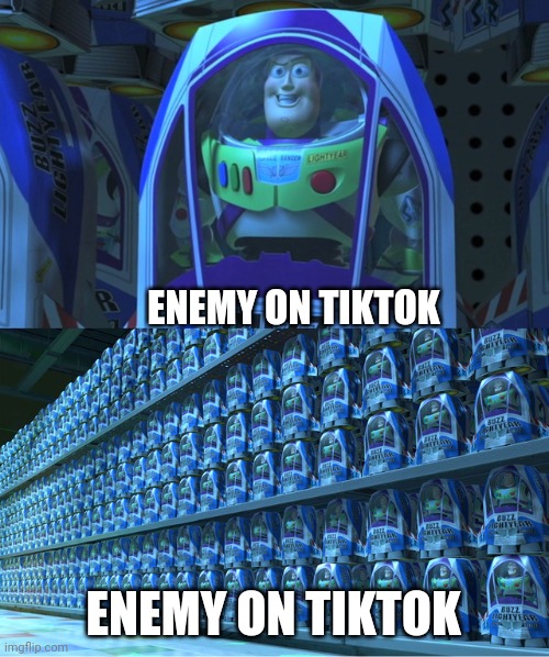 Buzz lightyear clones | ENEMY ON TIKTOK ENEMY ON TIKTOK | image tagged in buzz lightyear clones | made w/ Imgflip meme maker