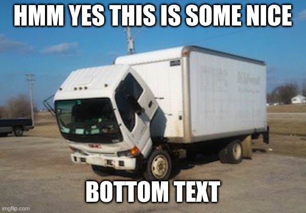 HMM YES THIS IS SOME NICE BOTTOM TEXT | image tagged in memes,okay truck | made w/ Imgflip meme maker