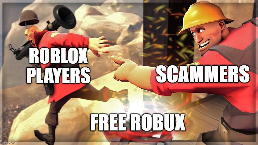 TF2 Trolling | ROBLOX PLAYERS; SCAMMERS; FREE ROBUX | image tagged in tf2 trolling,we do a little trolling,trolling,memes,funny,team fortress 2 | made w/ Imgflip meme maker