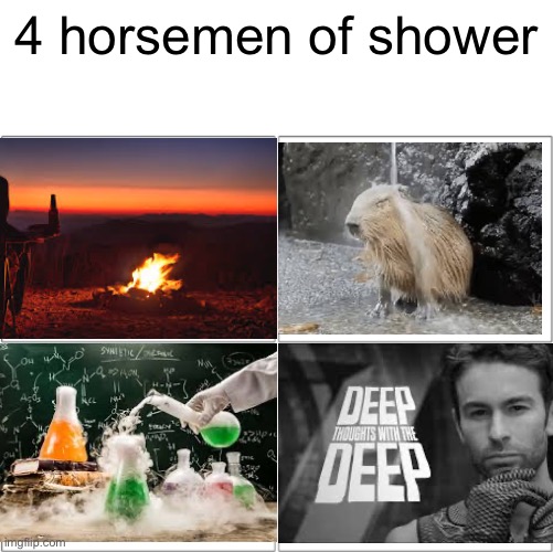 Shower | 4 horsemen of shower | image tagged in the 4 horsemen of,shower | made w/ Imgflip meme maker