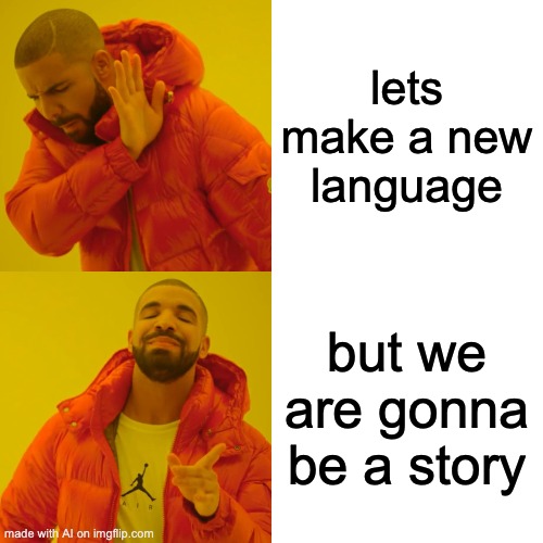Drake Hotline Bling Meme | lets make a new language; but we are gonna be a story | image tagged in memes,drake hotline bling,ai,ai_memes,funny,ha ha tags go brr | made w/ Imgflip meme maker
