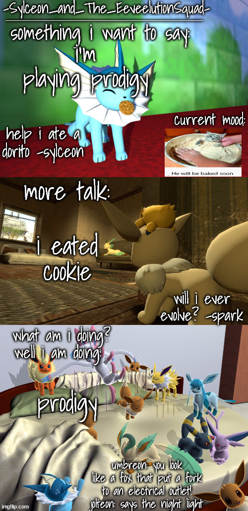 -Sylceon_and_The_EeveelutionSquad- | i'm playing prodigy; i eated cookie; prodigy | image tagged in -sylceon_and_the_eeveelutionsquad- | made w/ Imgflip meme maker