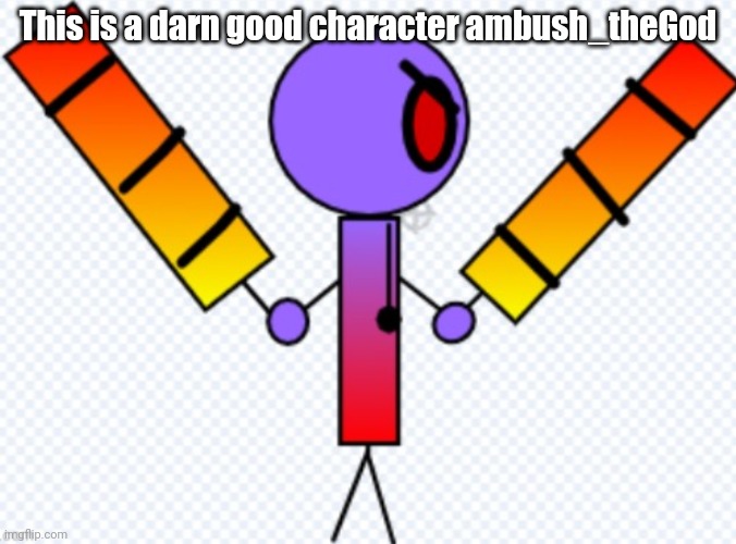 This is a darn good character ambush_theGod | made w/ Imgflip meme maker