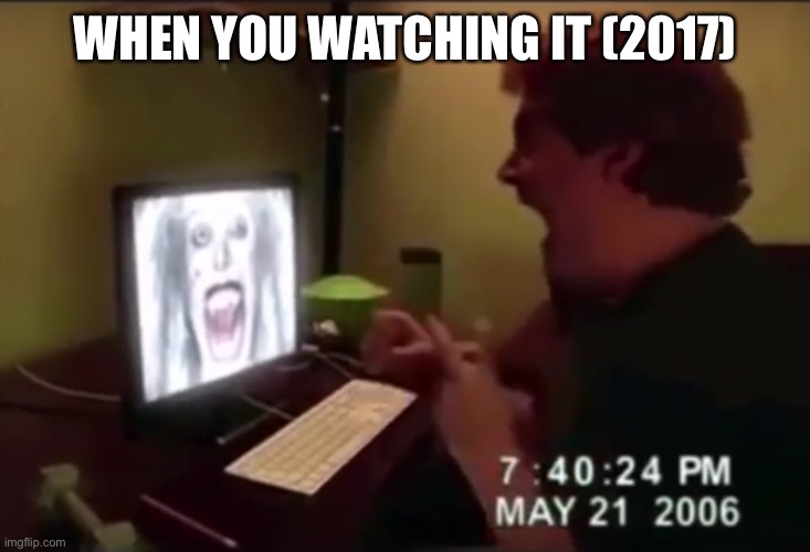 When Your Watching It (2017) | WHEN YOU WATCHING IT (2017) | image tagged in guy punches through computer screen meme | made w/ Imgflip meme maker