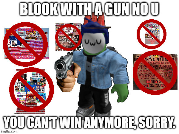 every time i see a no u that doesnt have mine on it say goodbye to its effect when mine is used in an argument | image tagged in blook with a gun no u no more winning edition | made w/ Imgflip meme maker