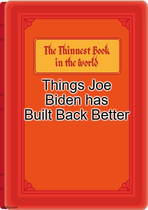 Things Joe Biden has Built Back Better | made w/ Imgflip meme maker