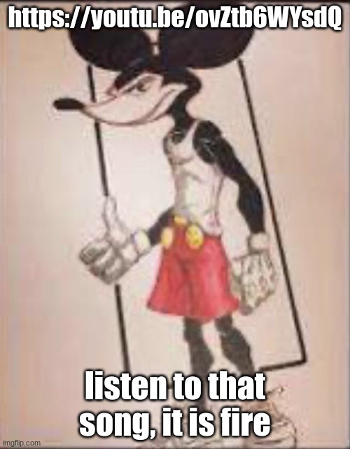 Micheal mouse | https://youtu.be/ovZtb6WYsdQ; listen to that song, it is fire | image tagged in micheal mouse | made w/ Imgflip meme maker