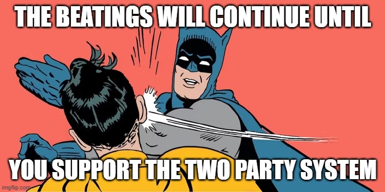 2022 Elections, Democrats, Republicans | THE BEATINGS WILL CONTINUE UNTIL; YOU SUPPORT THE TWO PARTY SYSTEM | made w/ Imgflip meme maker