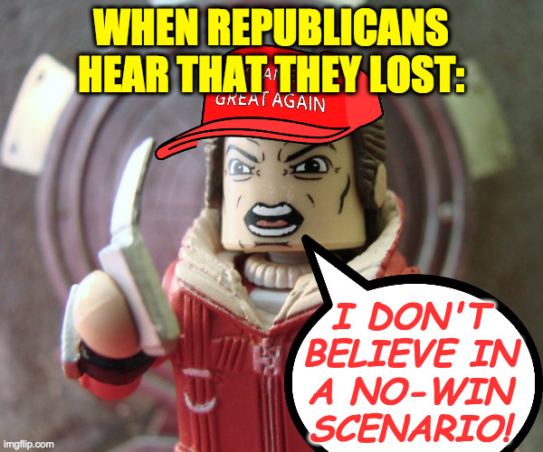 Sore losers. | WHEN REPUBLICANS HEAR THAT THEY LOST:; I DON'T
BELIEVE IN
A NO-WIN
SCENARIO! | image tagged in memes,maga kirk angry,no-win scenario,republicans,sore loser | made w/ Imgflip meme maker