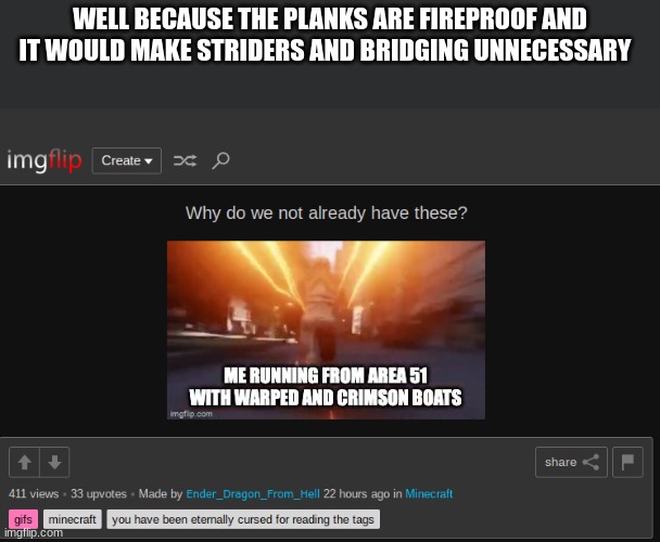 WELL BECAUSE THE PLANKS ARE FIREPROOF AND IT WOULD MAKE STRIDERS AND BRIDGING UNNECESSARY | image tagged in question,answer | made w/ Imgflip meme maker