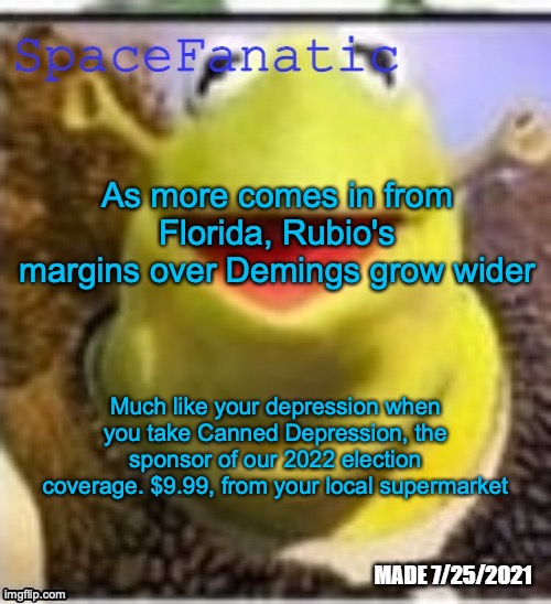 Ye Olde Announcements | As more comes in from Florida, Rubio's margins over Demings grow wider; Much like your depression when you take Canned Depression, the sponsor of our 2022 election coverage. $9.99, from your local supermarket | image tagged in spacefanatic announcement temp | made w/ Imgflip meme maker