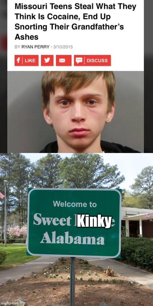 Kinky | image tagged in welcome to sweet home alabama,kinky,teenagers,grandpa,dead,cremation | made w/ Imgflip meme maker