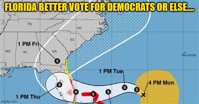 Hurricane Nicole 2022 | FLORIDA BETTER VOTE FOR DEMOCRATS OR ELSE.... | image tagged in biden,democrats,election,fema,maga | made w/ Imgflip meme maker