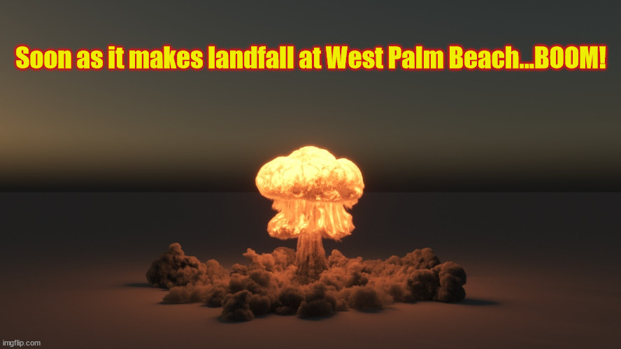 Nuke it...it's the only way to be sure! |  Soon as it makes landfall at West Palm Beach...BOOM! | image tagged in nicole,trump,mar-a-lago,maga,biden | made w/ Imgflip meme maker
