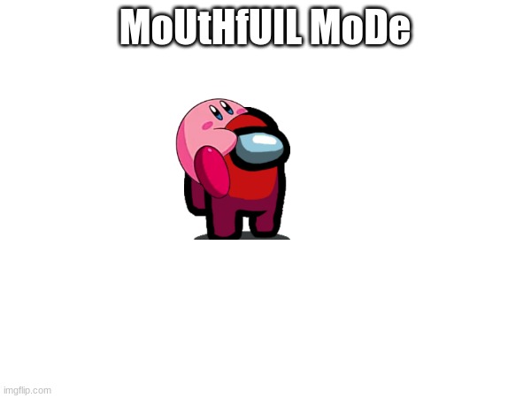MoUtHfUlL MoDe | made w/ Imgflip meme maker