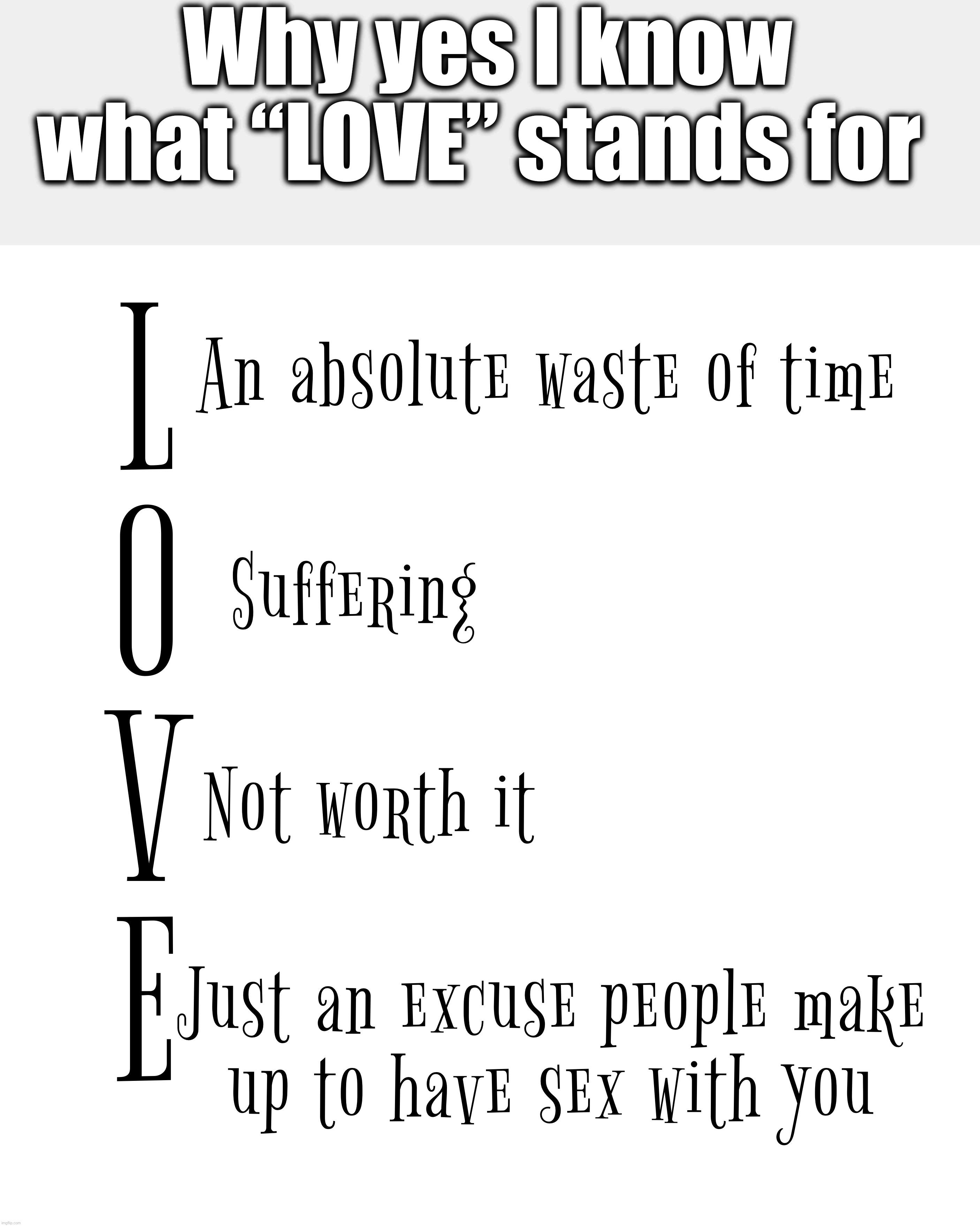 Why yes I know what “LOVE” stands for | made w/ Imgflip meme maker