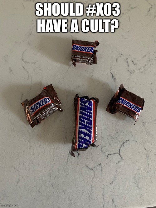 SHOULD #X03 HAVE A CULT? | made w/ Imgflip meme maker