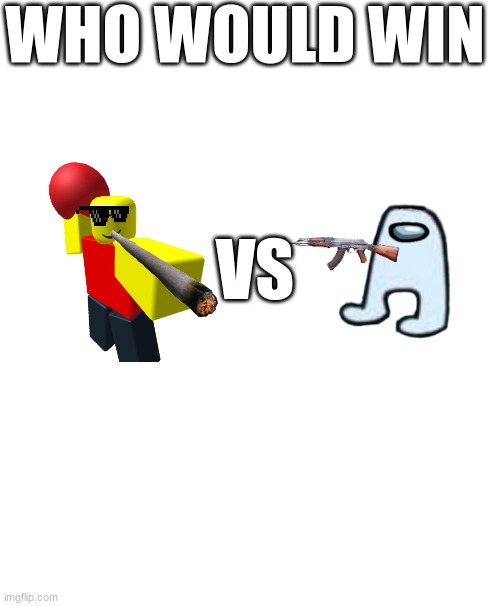amazing battles of history | WHO WOULD WIN; VS | image tagged in baller | made w/ Imgflip meme maker