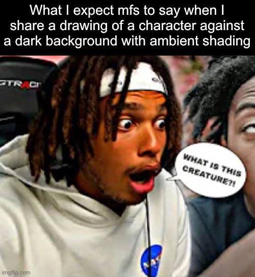 “The character is literally underwater you’re not supposed to suddenly know who they are” | What I expect mfs to say when I share a drawing of a character against a dark background with ambient shading | image tagged in what is this creature | made w/ Imgflip meme maker