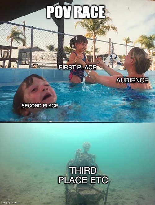 Race | POV RACE; FIRST PLACE; AUDIENCE; SECOND PLACE; THIRD PLACE ETC | image tagged in mother ignoring kid drowning in a pool | made w/ Imgflip meme maker