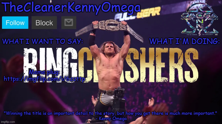 https://imgflip.com/i/6zzttp | Meme plug: https://imgflip.com/i/6zzttp | image tagged in thecleanerkennyomega announcement temp v1 | made w/ Imgflip meme maker