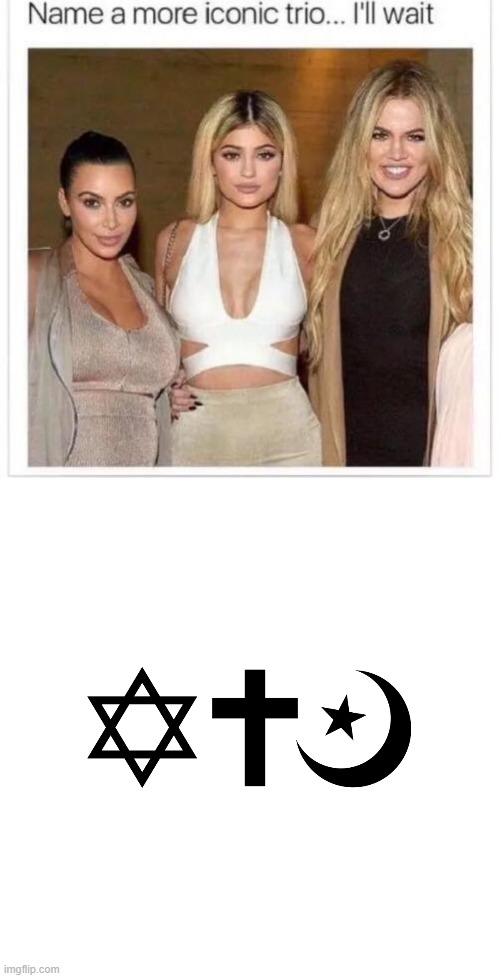 image tagged in name a more iconic trio | made w/ Imgflip meme maker