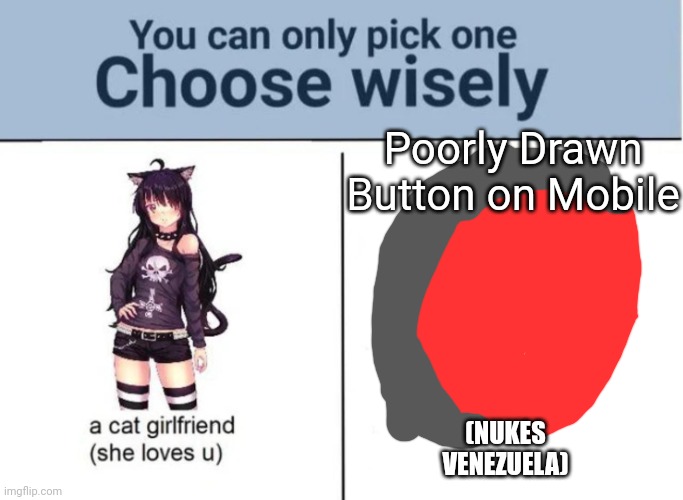 Choose wisely | Poorly Drawn Button on Mobile; (NUKES VENEZUELA) | image tagged in choose wisely,venezuela,nukes | made w/ Imgflip meme maker