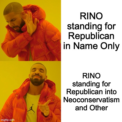 The reclaimed RINO word, the word itself isn't offensive but the way its used is though | RINO standing for Republican in Name Only; RINO standing for Republican into Neoconservatism and Other | image tagged in drake hotline bling,rino,gop,neoconservatism,centrism,libertarianism | made w/ Imgflip meme maker
