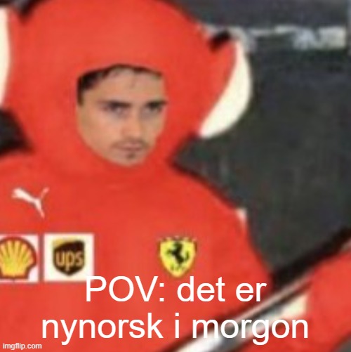 POV: det er nynorsk i morgon | made w/ Imgflip meme maker