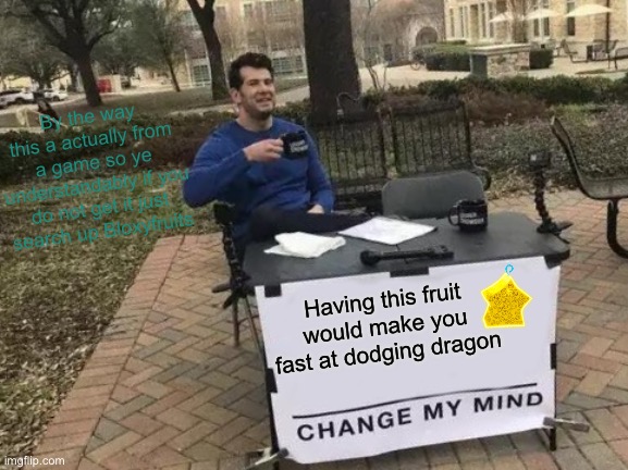 Light is actually not bad | By the way this a actually from a game so ye understandably if you do not get it just search up Bloxyfruits; Having this fruit would make you fast at dodging dragon | image tagged in memes,change my mind,bloxfruits | made w/ Imgflip meme maker