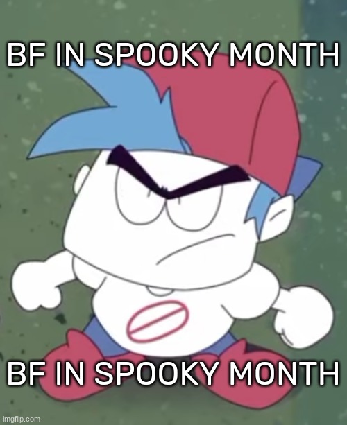 [Spotted in Spooky Month 5 btw] [Timestamp in the comments] | BF IN SPOOKY MONTH; BF IN SPOOKY MONTH | image tagged in idk,stuff,s o u p,carck | made w/ Imgflip meme maker